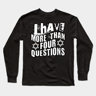 I Have More Than Four Questions Long Sleeve T-Shirt